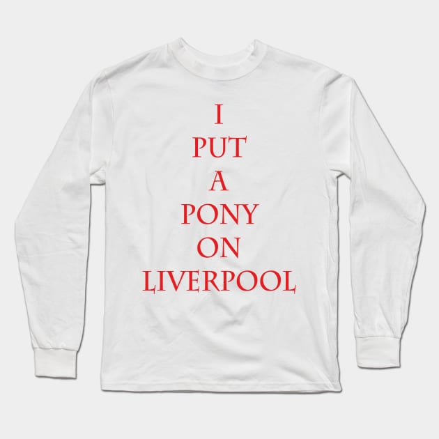 I Put A Pony On Liverpool Long Sleeve T-Shirt by dflynndesigns